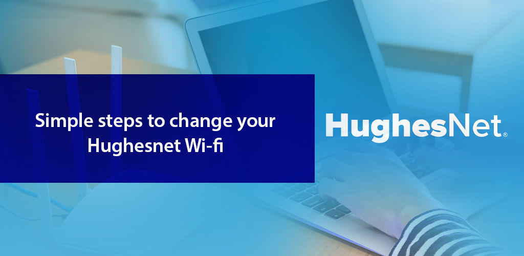 Simple Steps To Change Your Hughesnet Wi Fi